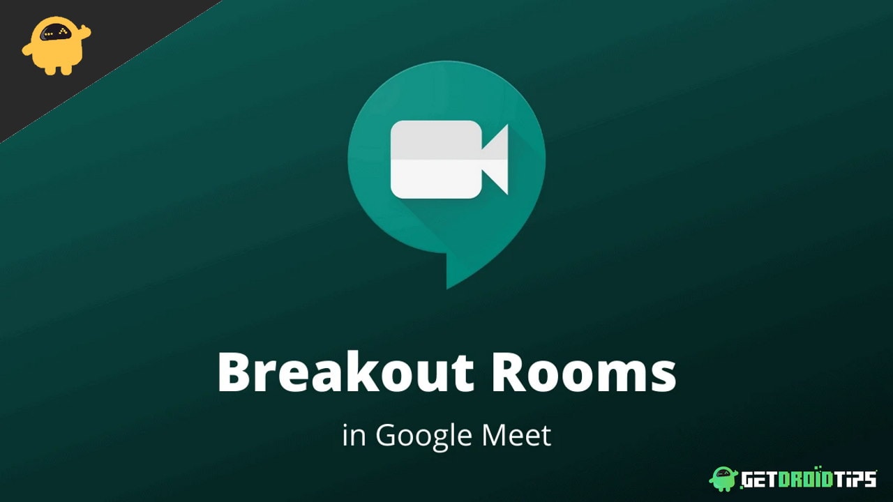 What is Google Meet Breakout Rooms and How to use It