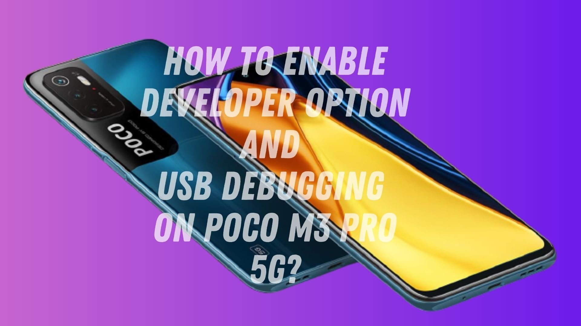 How To Enable Developer Option and USB Debugging on POCO M3 Pro 5G?
