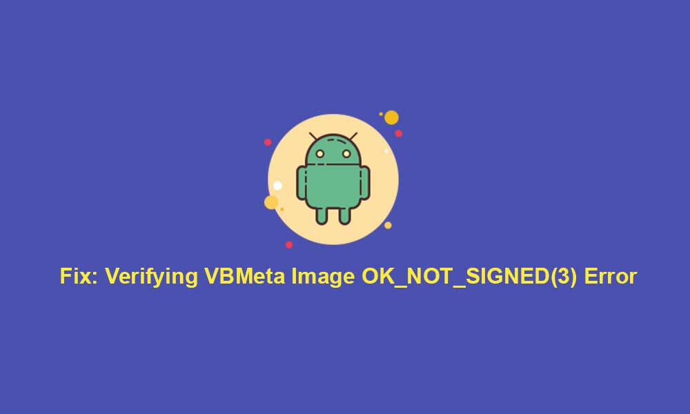 Fix: Verifying VBMeta Image OK_NOT_SIGNED(3) Error