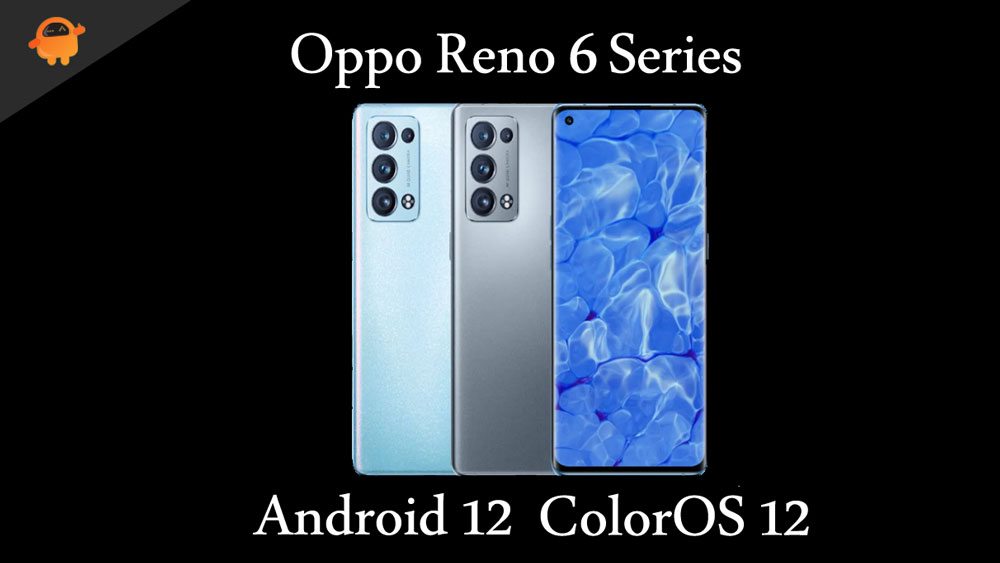 Will Oppo Reno 6 5G and 6 Pro 5G Get Android 12 (ColorOS) Update?
