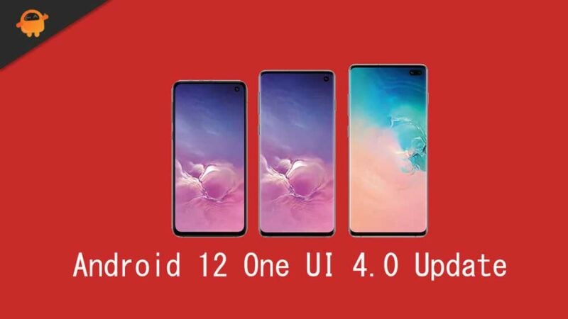 Will Samsung Galaxy S10, S10 Plus or S10E get Android 12 (One UI 4.0) Update?