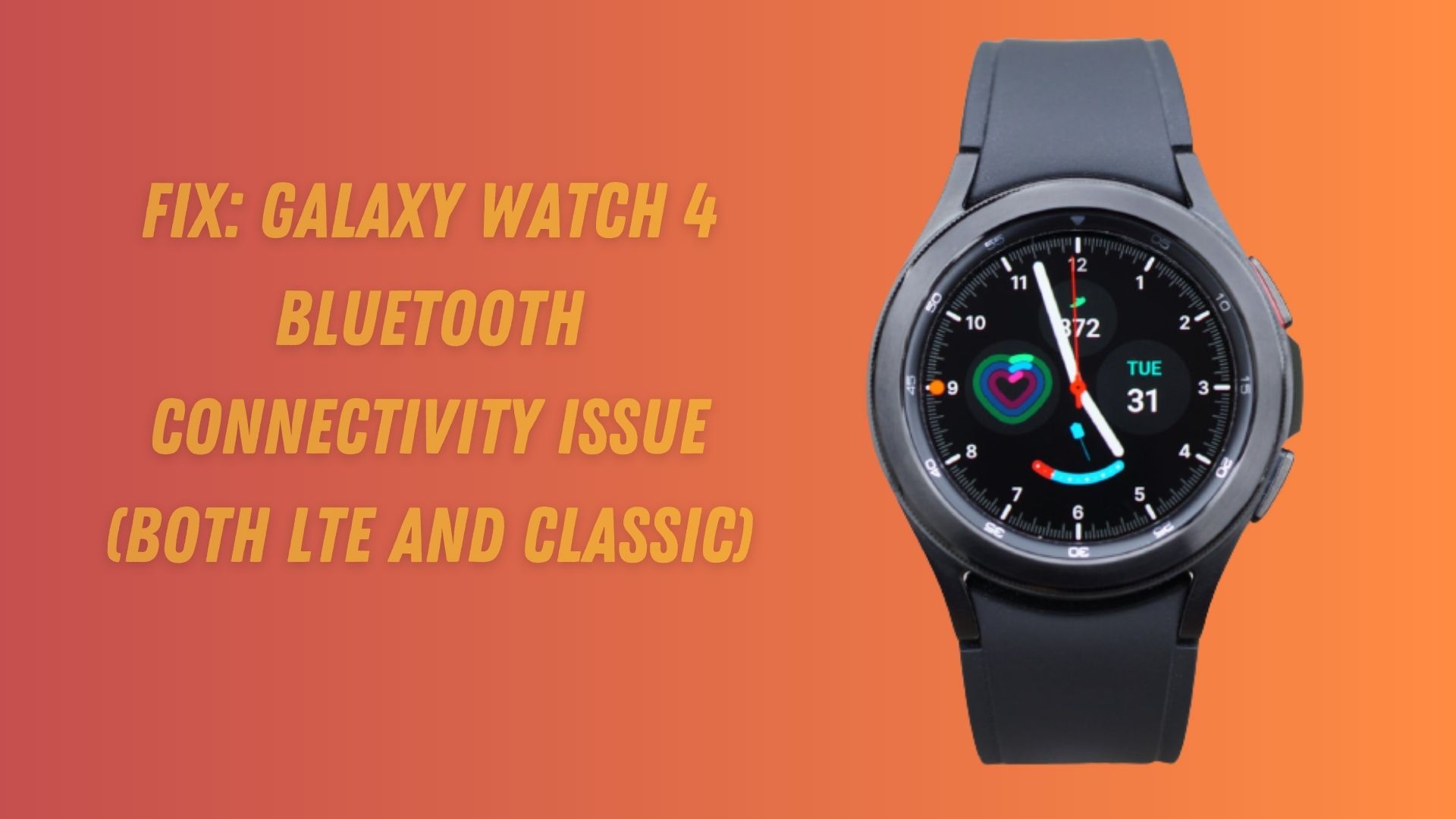 Fix: Galaxy Watch 4 Bluetooth Connectivity Issue (Both LTE and Classic)