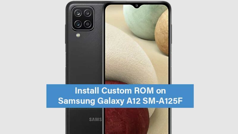 Download and Install Custom ROM on Samsung Galaxy A12 SM-A125F