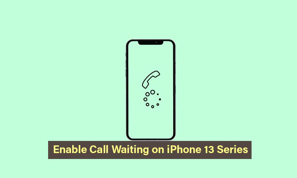 How to Enable Call Waiting on iPhone 13, 13 Pro, and 13 Pro Max