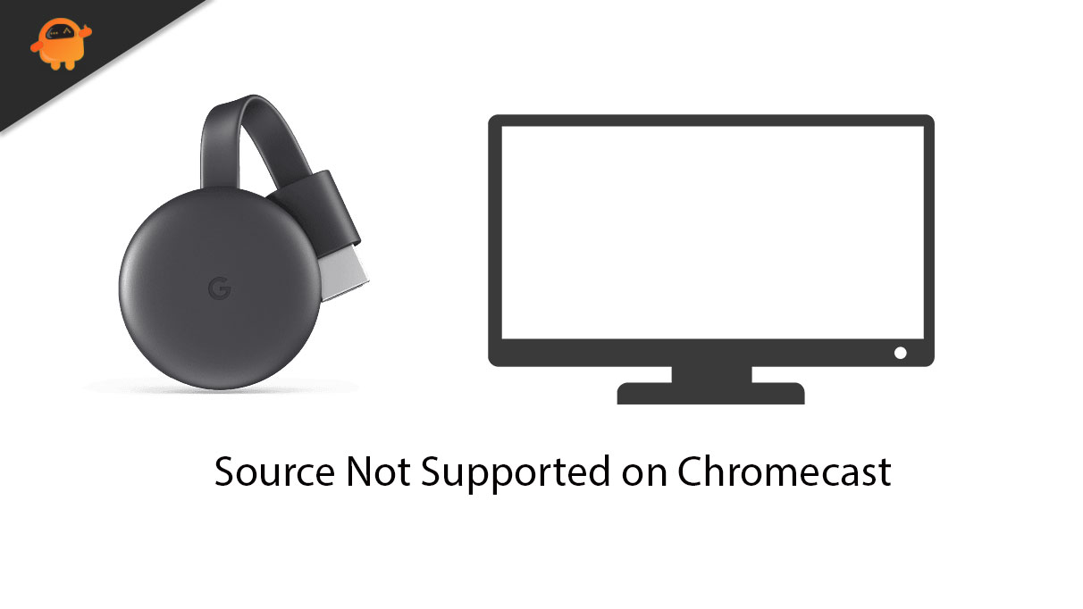 How to fix Chromecast Source Not Supported Error?