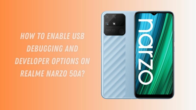 How to Enable USB Debugging and Developer Options on Realme Narzo 50A?