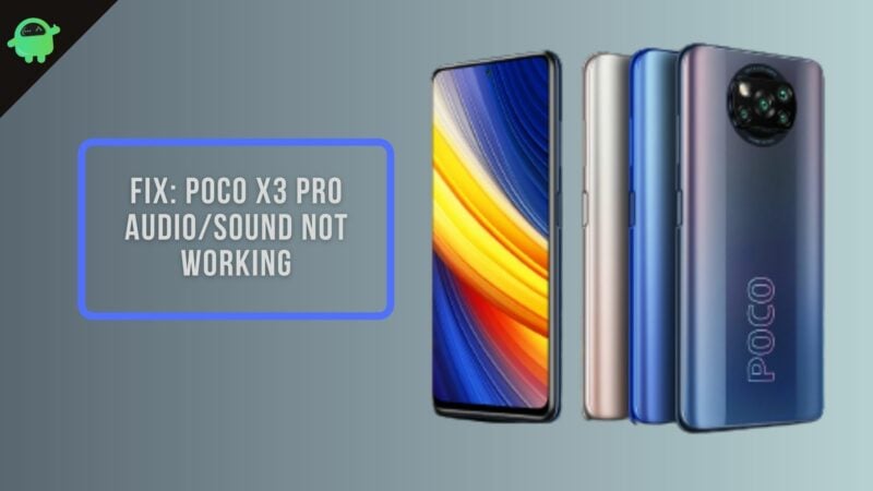 Fix: Poco X3 Pro Audio/Sound Not Working