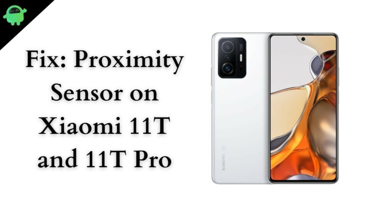 Fix: Proximity Sensor on Xiaomi 11T and 11T Pro