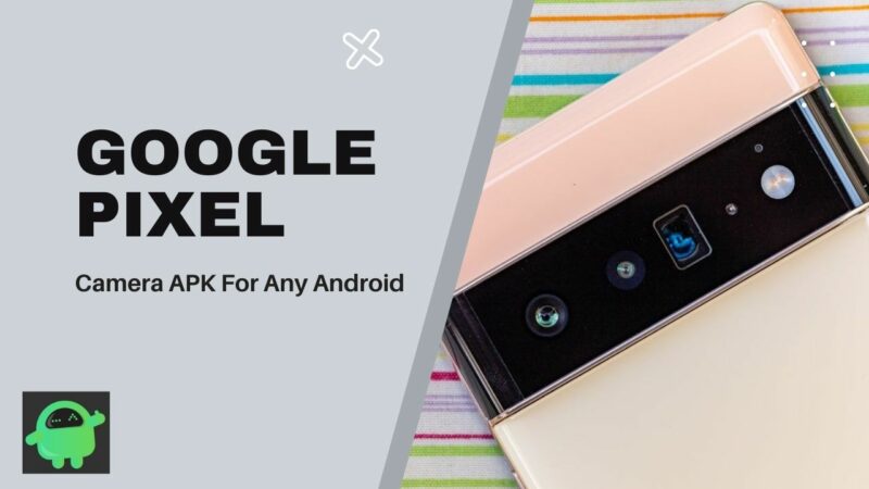 Download Google Pixel 6 Pro Camera APK for Any Android device