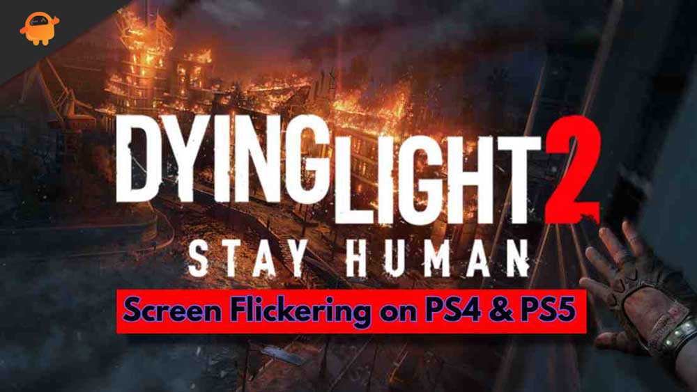 Fix: Dying Light 2 Screen Flickering on PS4 And PS5