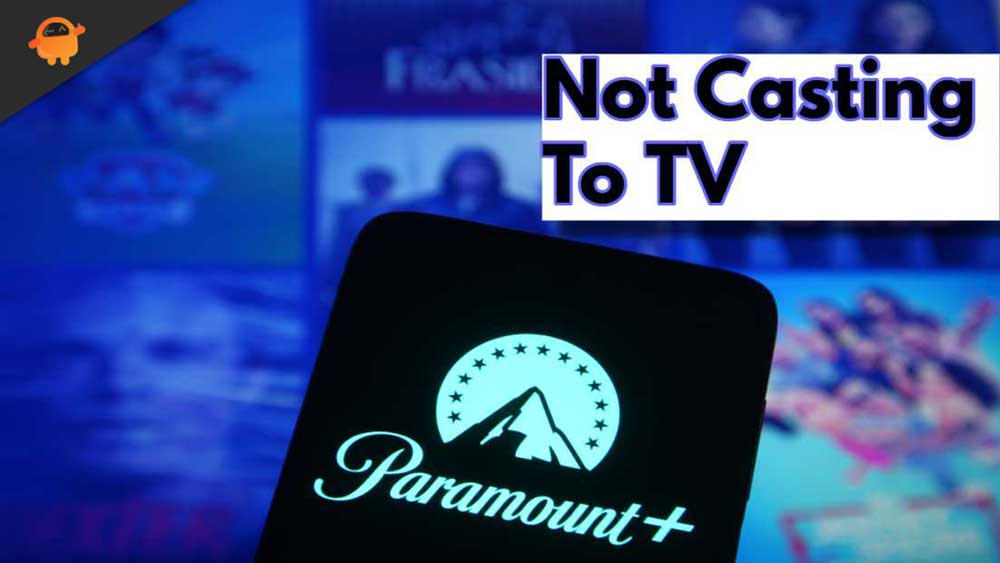 Fix: Paramount Plus Not Casting to TV, How To Fix