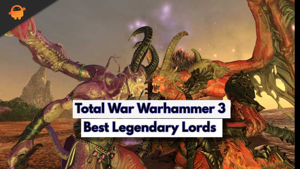 Total War Warhammer 3 Best Legendary Lords List