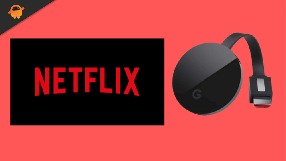 Fix: Netflix Chromecast Not Working or Showing Black Screen