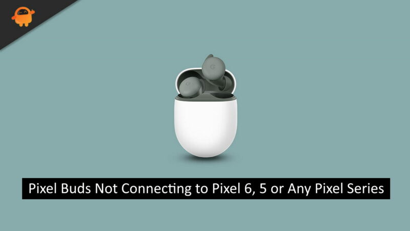 Fix Pixel Buds Not Connecting to Pixel 6, 5 or Any Pixel Series