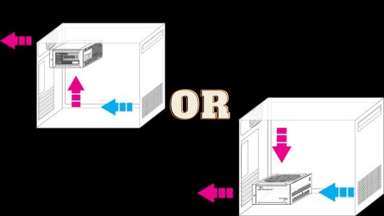 Which Way Should the PSU Fan Face?