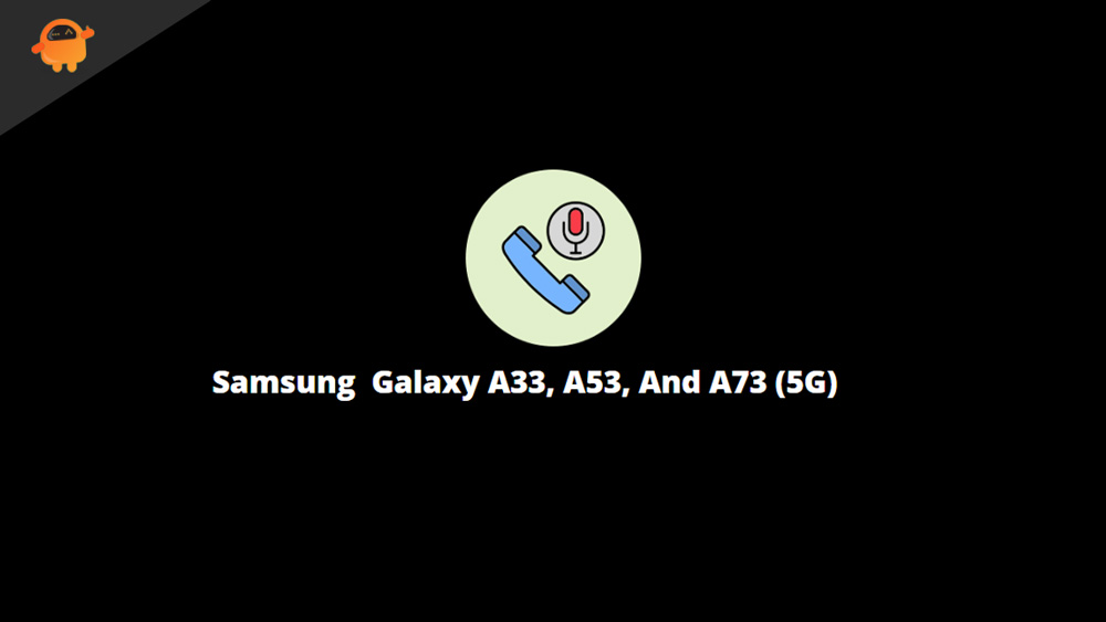 How To Record Phone Call on Samsung Galaxy A33, A53, And A73 (5G)