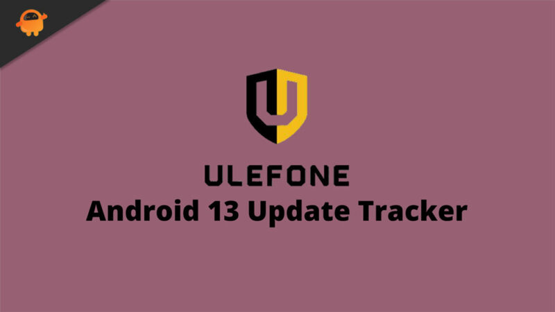 Ulefone Android 13 Update Tracker | Supported Device List
