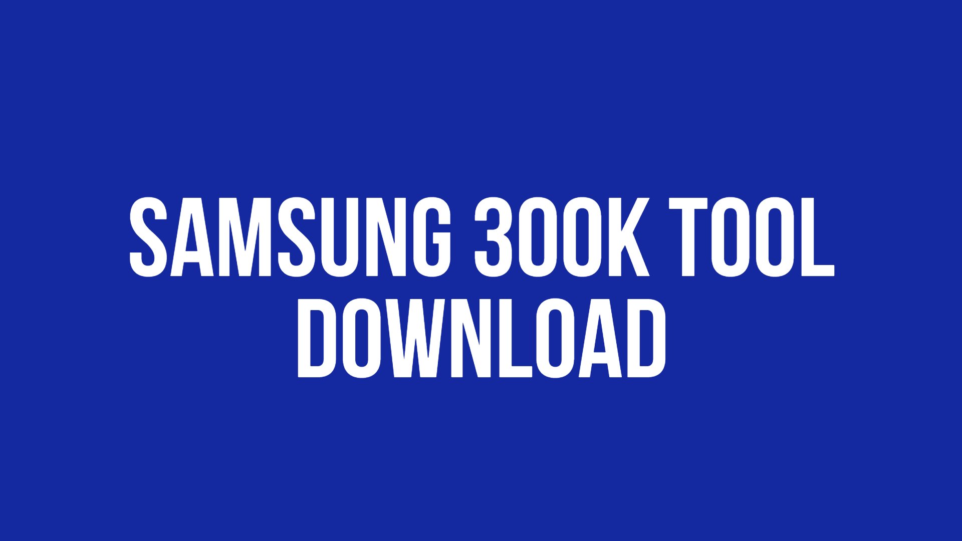 Download Samsung 300K Tool