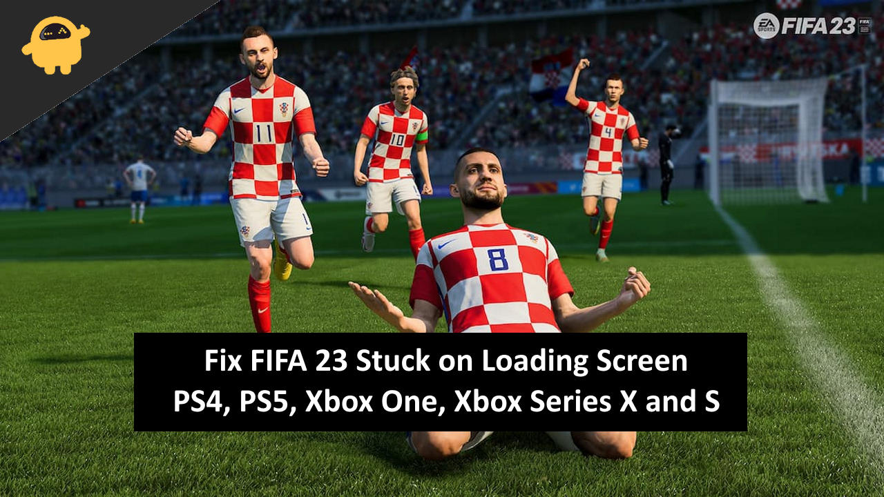 Fix: FIFA 23 Stuck on Loading Screen on PS4, PS5, Xbox One, Xbox Series X and S