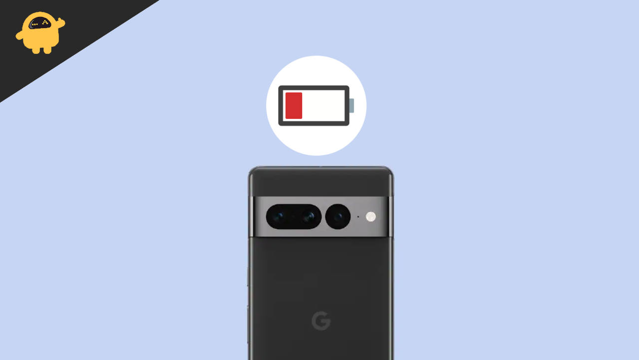 Google Pixel 7 and 7 Pro Battery Draining too fast, How to Fix