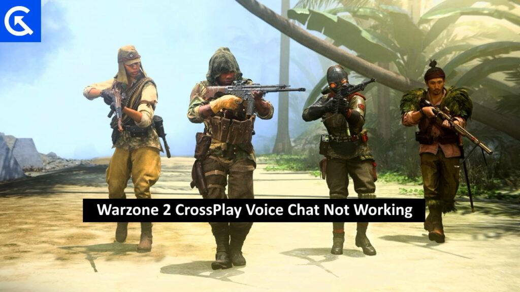 Warzone 2 CrossPlay Voice Chat Not Working How to Fix?