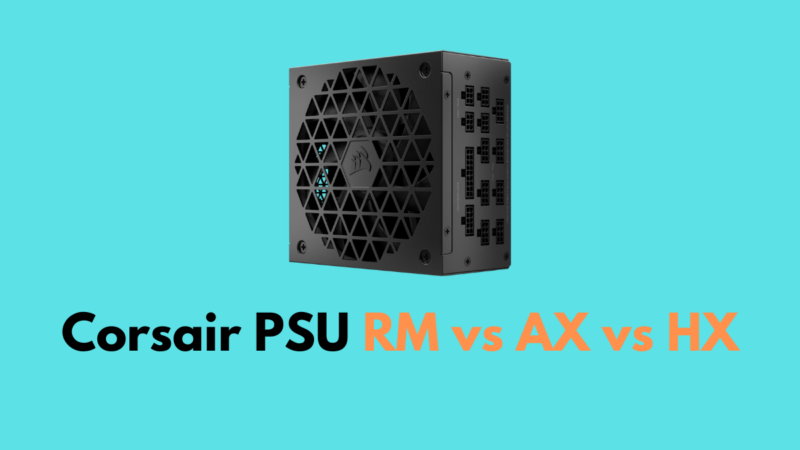 Corsair PSU RM vs AX vs HX Power Supply Difference