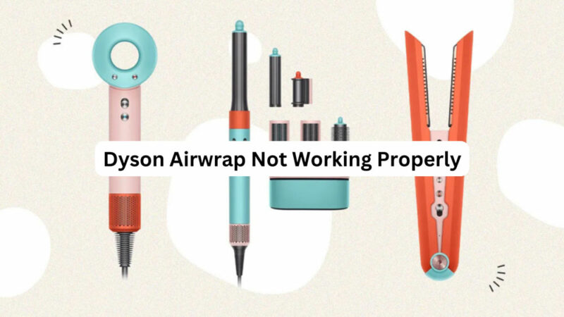 How to Fix Dyson Airwrap Not Working Properly