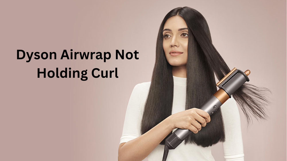 Dyson Airwrap Not Holding Curl Fix