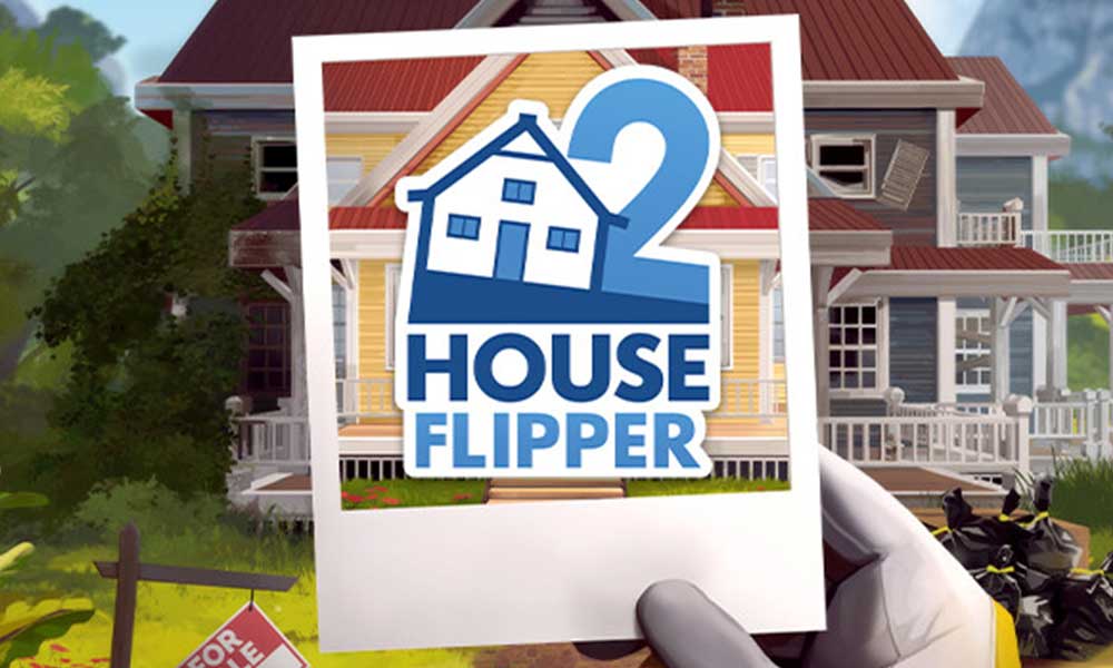 House Flipper 2 Crashing, Not Launching, or Not Responding on PC (Solved)