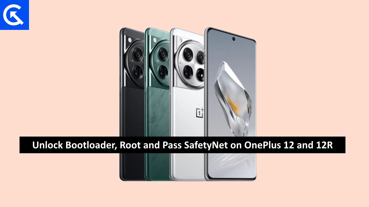 Unlock the Bootloader, Root and Pass SafetyNet on OnePlus 12 and 12R