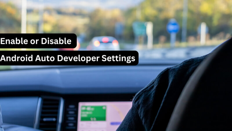 How to Enable or Disable Android Auto Developer Settings