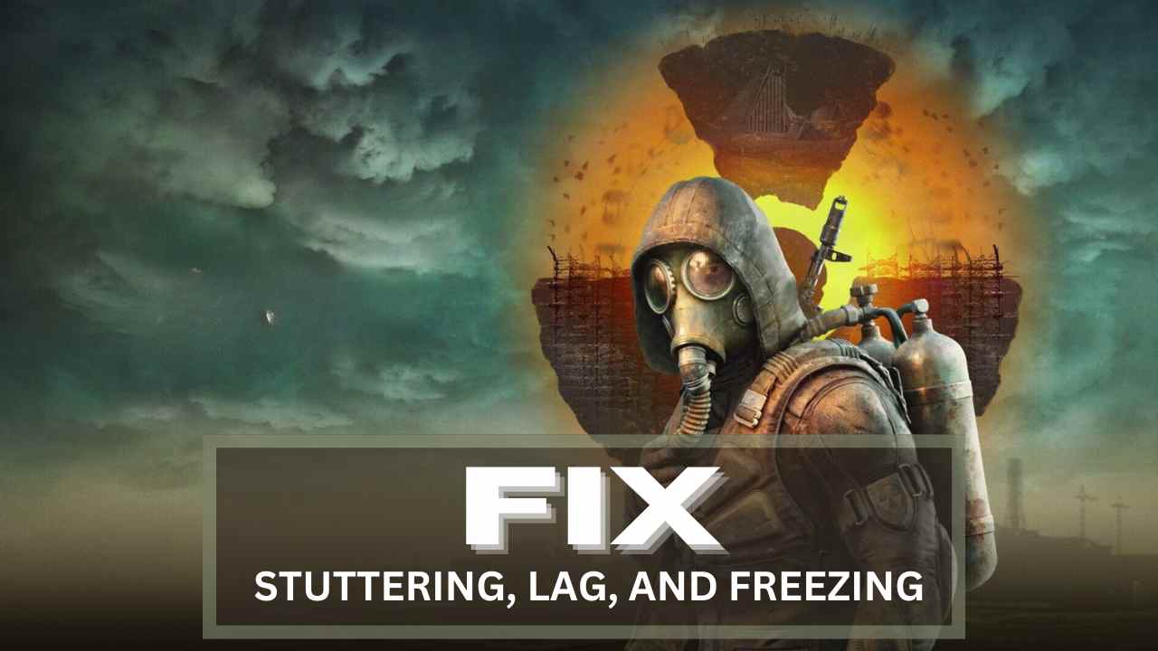 S.T.A.L.K.E.R. 2 Stuttering, Lag, and Freezing Issues on PC