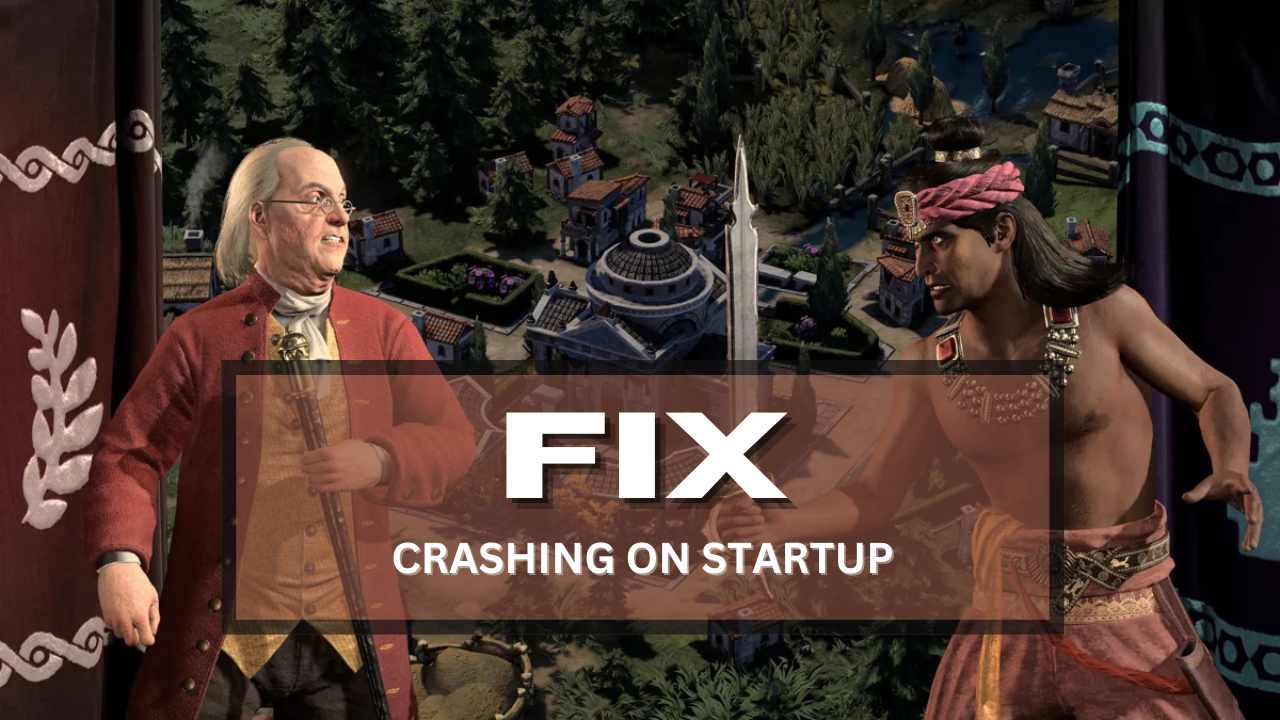 How to Fix Sid Meier's Civilization 7 Crashing on Startup on PC