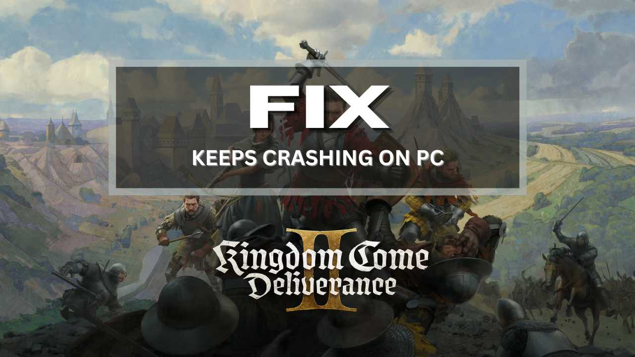Kingdom Come Deliverance 2 Keeps Crashing on Startup on PC