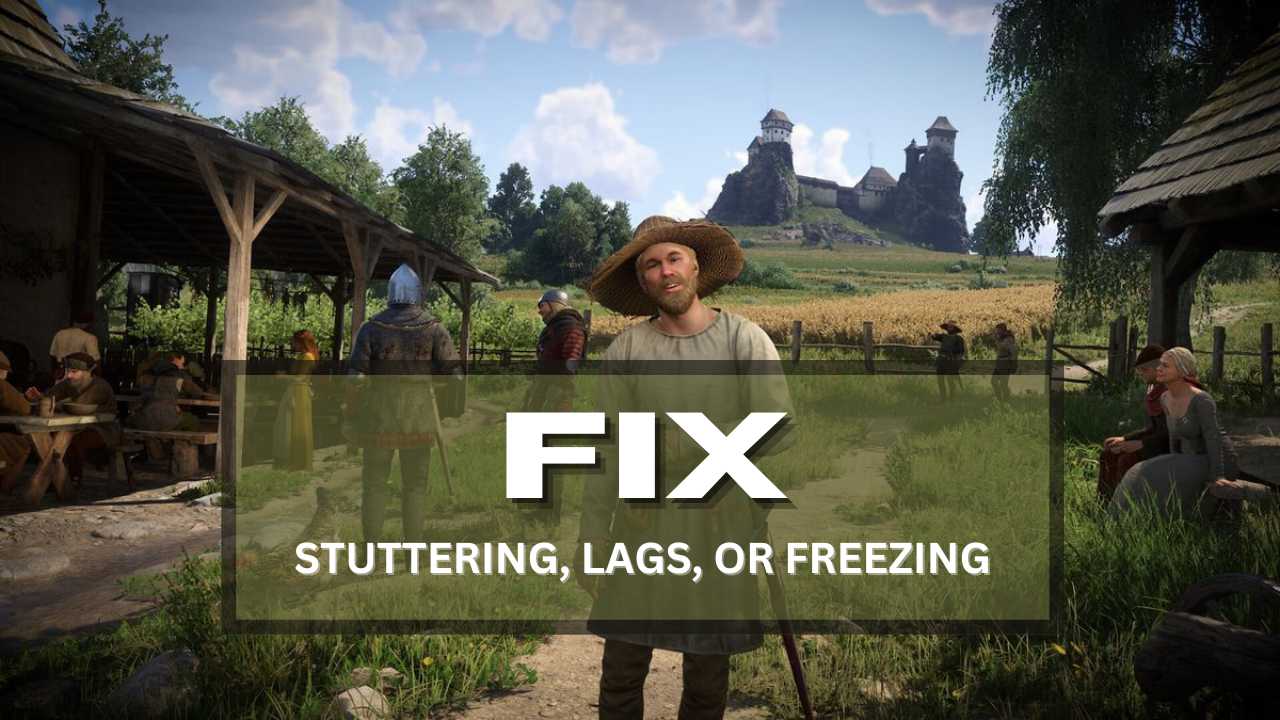 Kingdom Come Deliverance 2 Stuttering, Lags, or Freezing on PC