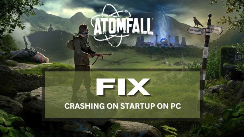 How to Fix Atomfall Crashing on Startup on PC